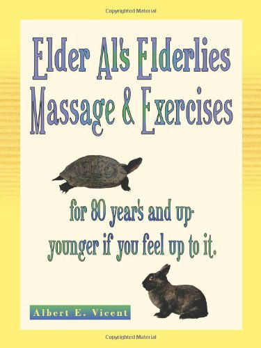 Cover for Albert E. Vicent · Elder Al's Elderlies Massage &amp; Exercises: for 80 Year's and Up - Younger if You Feel Up to It. (Paperback Book) (2012)