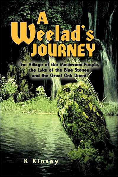 Cover for K Kinsey · A Weelad's Journey: the Village of the Mushroom People, the Lake of the Blue Stones and the Great Oak Donai (Paperback Book) (2012)