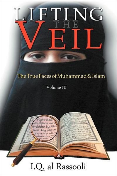 Cover for Iq Al Rassooli · Lifting the Veil: the True Faces of Muhammad &amp; Islam (Taschenbuch) (2012)