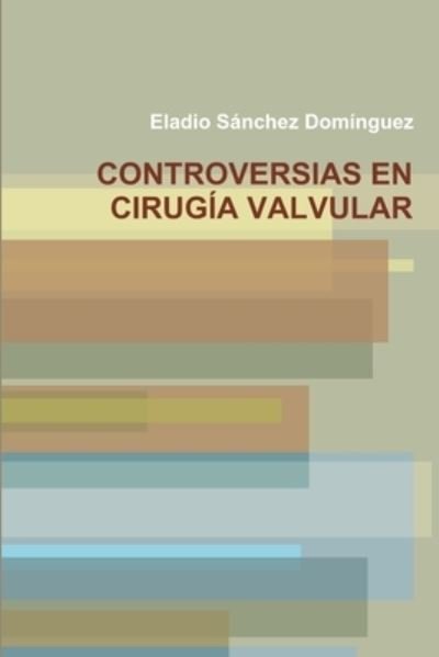 Cover for Eladio Sanchez Dominguez · Controversias en Cirugia Valvular (Buch) (2012)