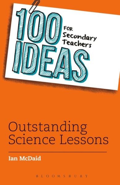 Cover for McDaid, Ian (Author) · 100 Ideas for Secondary Teachers: Outstanding Science Lessons - 100 Ideas for Teachers (Paperback Book) (2015)