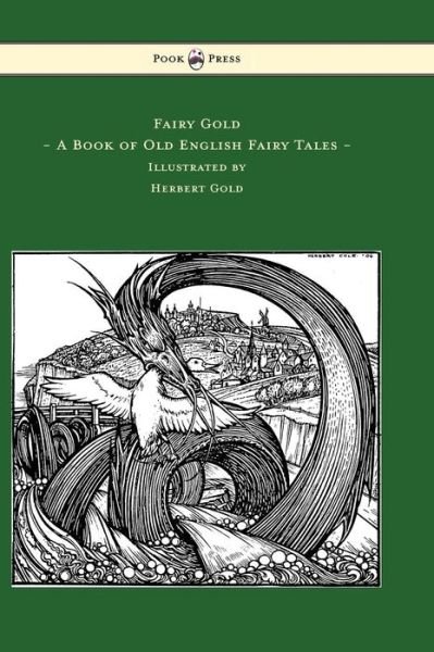 Cover for Ernest Rhys · Fairy Gold - a Book of Old English Fairy Tales - Illustrated by Herbert Cole (Gebundenes Buch) (2014)