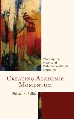 Cover for Michael K. Raible · Creating Academic Momentum: Realizing the Promise of Performance-Based Education (Hardcover Book) (2016)