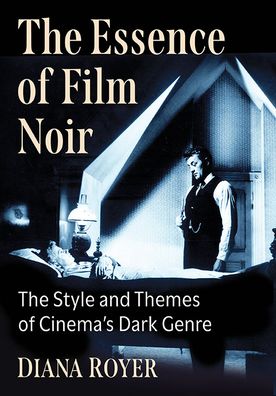 Cover for Diana Royer · The Essence of Film Noir: The Style and Themes of Cinema's Dark Genre (Paperback Book) (2022)