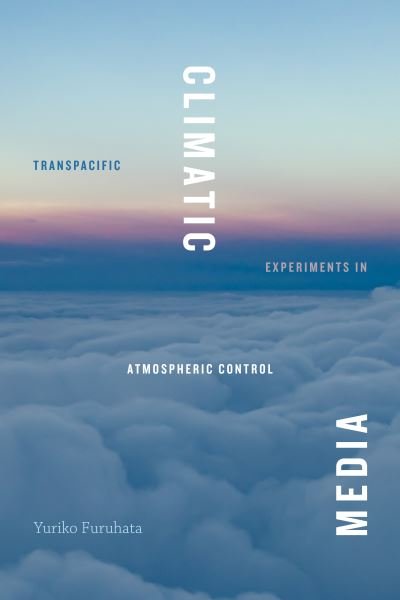 Cover for Yuriko Furuhata · Climatic Media: Transpacific Experiments in Atmospheric Control - Elements (Innbunden bok) (2022)