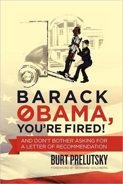 Cover for Burt Prelutsky · Barack Obama, You're Fired!: and Don't Bother Asking for a Letter of Recommendation (Pocketbok) (2012)