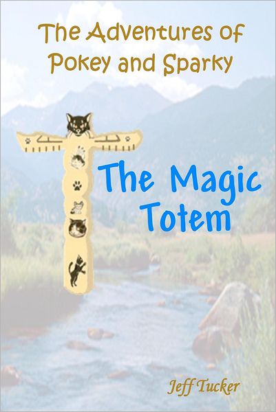 Cover for Jeff Tucker · The Adventures of Pokey and Sparky: the Magic Totem (Paperback Book) (2012)