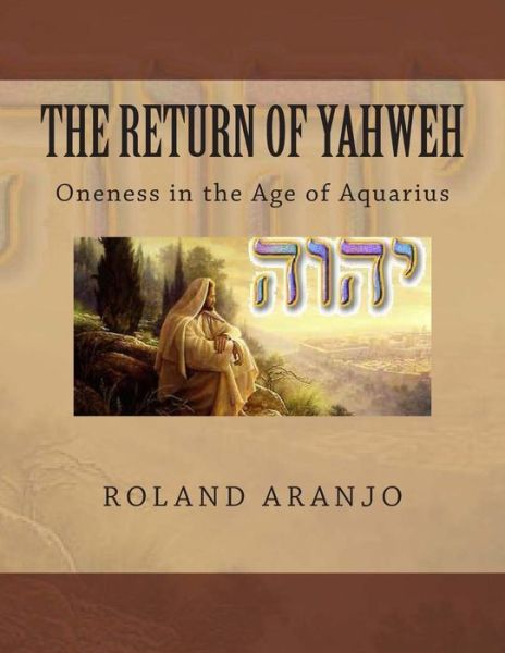 Cover for Roland Aranjo · The Return of Yahweh: Oneness in the Age of Aquarius (Paperback Bog) (2012)