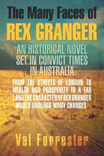 Cover for Val Forrester · The Many Faces of Rex Granger: an Historical Novel Set in Convict Times in Australia (Paperback Book) (2012)