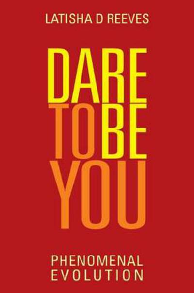 Cover for Latisha D Reeves · Dare to Be You: Phenomenal Evolution (Paperback Book) (2013)