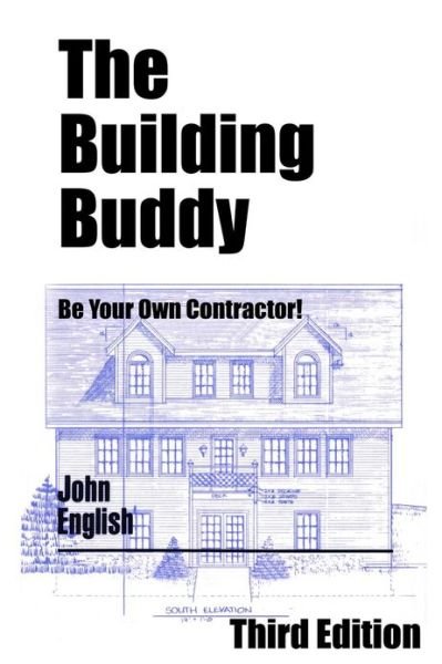 Cover for John English · The Building Buddy: Be Your Own Contractor! (Paperback Book) (2013)