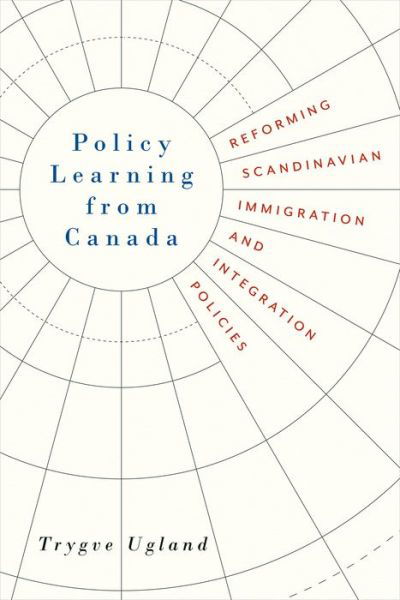 Cover for Trygve Ugland · Policy Learning from Canada: Reforming Scandinavian Immigration and Integration Policies (Gebundenes Buch) (2018)