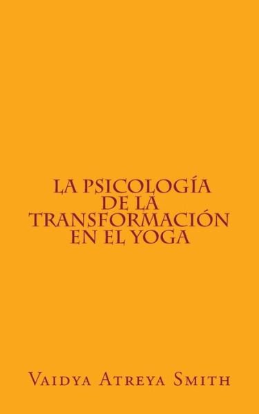 Cover for Vaidya Atreya Smith · La Psicologia De La Transformacion en El Yoga (Taschenbuch) (2013)