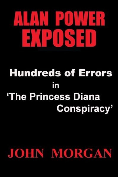 Cover for John Morgan · Alan Power Exposed: Hundreds of Errors in the Princess Diana Conspiracy (Taschenbuch) (2013)