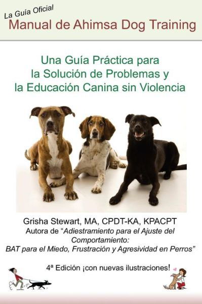 Cover for Grisha Stewart Ma · Manual Oficial De Ahimsa Dog Training: Una Guia Practica Para La Solucion De Problemas Y La Educacion Canina Sin Violencia (Pocketbok) (2014)