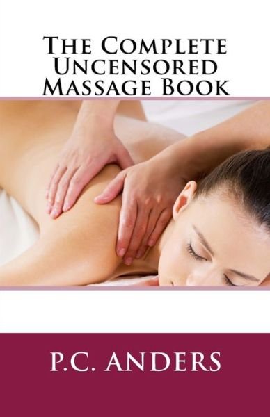 Cover for P C Anders · The Complete Uncensored Massage Book (Paperback Book) (2013)