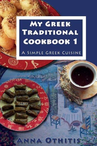 Cover for Anna Othitis · My Greek Traditional Cook Book 1: a Simple Greek Cuisine (Paperback Book) (2014)