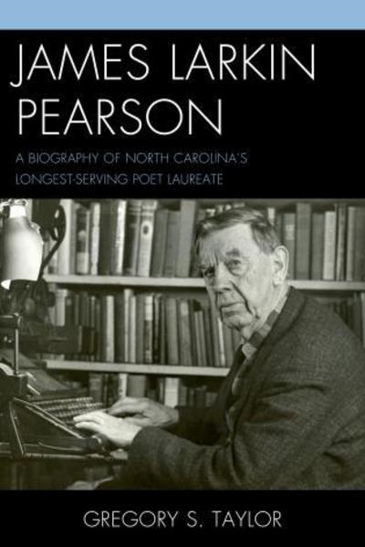 Cover for Gregory S. Taylor · James Larkin Pearson: A Biography of North Carolina's Longest Serving Poet Laureate (Hardcover Book) (2015)