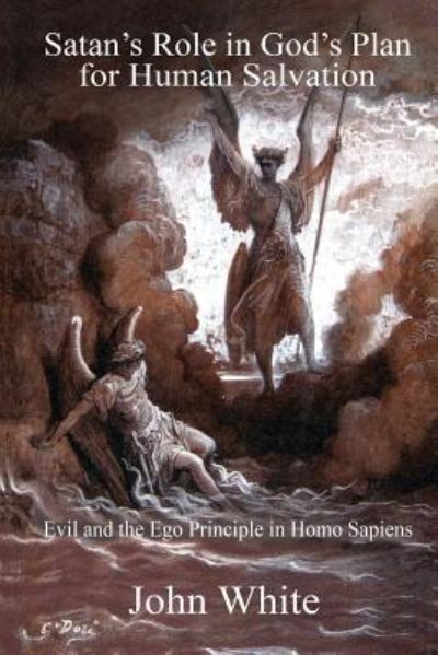 Satan's Role in God's Plan for Human Salvation - John White - Książki - Createspace Independent Publishing Platf - 9781500970192 - 26 września 2014