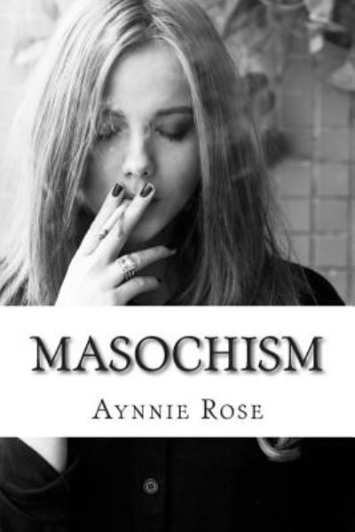 Cover for Aynnie Rose · Masochism (Paperback Book) (2014)