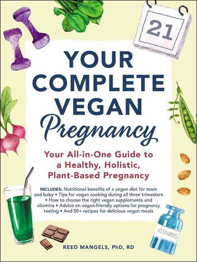 Cover for Reed Mangels · Your Complete Vegan Pregnancy: Your All-in-One Guide to a Healthy, Holistic, Plant-Based Pregnancy (Taschenbuch) (2019)