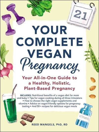 Cover for Reed Mangels · Your Complete Vegan Pregnancy: Your All-in-One Guide to a Healthy, Holistic, Plant-Based Pregnancy (Paperback Bog) (2019)