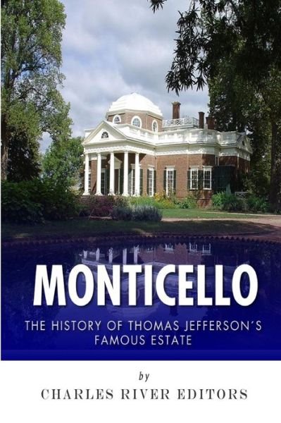Cover for Charles River Editors · Monticello: the History of Thomas Jefferson's Famous Estate (Paperback Bog) (2015)