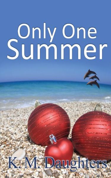 Only One Summer - K M Daughters - Books - Wild Rose Press - 9781509229192 - December 13, 2019