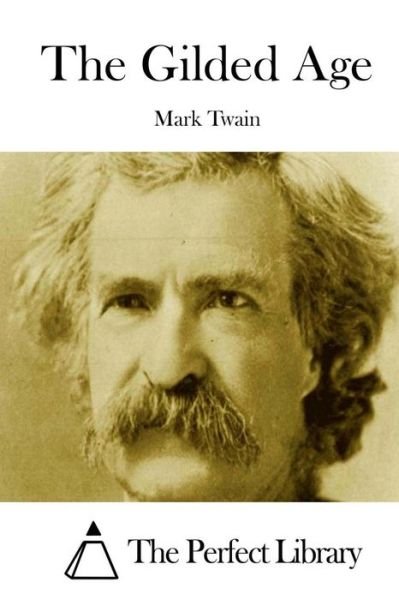 The Gilded Age - Mark Twain - Bøker - Createspace - 9781512186192 - 13. mai 2015