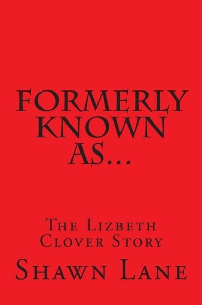 Cover for Shawn Lane · Formerly Known As...: the Lizbeth Clover Story (Paperback Book) (2015)