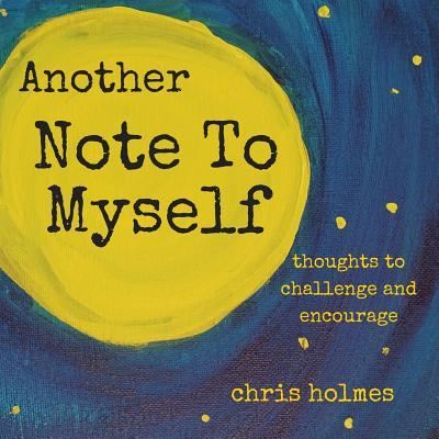 Another Note to Myself - Chris Holmes - Kirjat - Createspace Independent Publishing Platf - 9781516906192 - keskiviikko 14. lokakuuta 2015