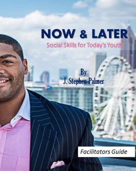 Cover for J Stephen Palmer · Now &amp; Later Social Skills for Today's Youth: a Facilitators Guide (Paperback Book) (2015)