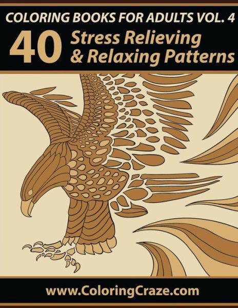 Cover for Adult Coloring Books Illustrators Allian · Coloring Books for Adults Volume 4: 40 Stress Relieving and Relaxing Patterns, Adult Coloring Books Series by Coloringcraze.com (Pocketbok) (2015)