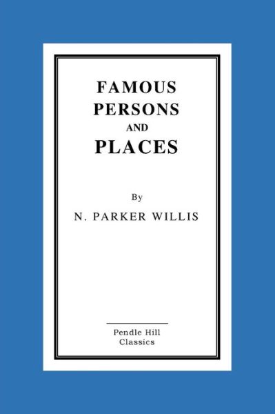 Famous Persons And Places - N Parker Willis - Książki - Createspace Independent Publishing Platf - 9781518605192 - 14 października 2015