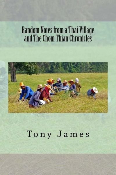 Cover for Tony James · Random Notes from a Thai Village and The Chom Thian Chronicles (Paperback Book) (2015)