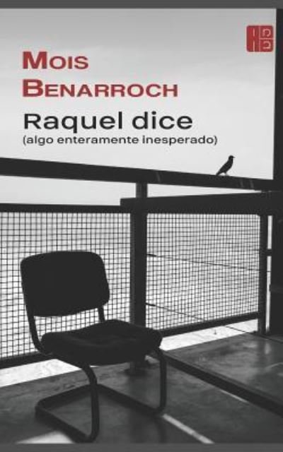 Raquel dice (algo enteramente inesperado) - Mois Benarroch - Books - Independently Published - 9781519020192 - October 16, 2016