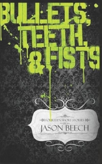 Cover for Jason Beech · Bullets, Teeth &amp; Fists (Paperback Bog) (2021)