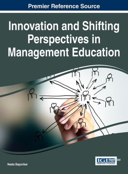 Innovation and Shifting Perspectives in Management Education - Neeta Baporikar - Książki - IGI Global - 9781522510192 - 4 października 2016