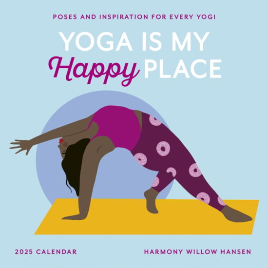 Yoga Is My Happy Place Wall Calendar 2025: Poses and Inspiration for Every Yogi - Harmony Willow Hansen - Gadżety - Workman Publishing - 9781523526192 - 8 sierpnia 2024