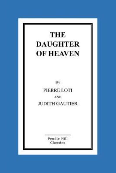 Cover for Pierre Loti · The Daughter of Heaven (Pocketbok) (2016)