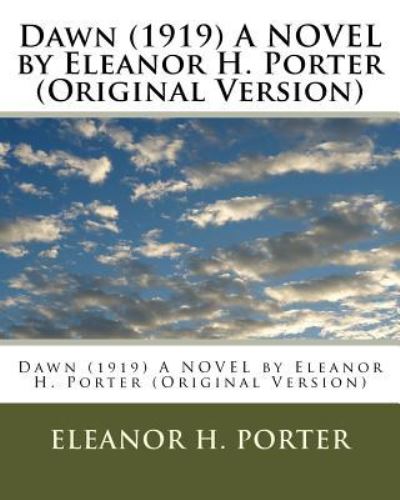 Dawn (1919) A NOVEL by Eleanor H. Porter - Eleanor H Porter - Books - Createspace Independent Publishing Platf - 9781530360192 - March 3, 2016