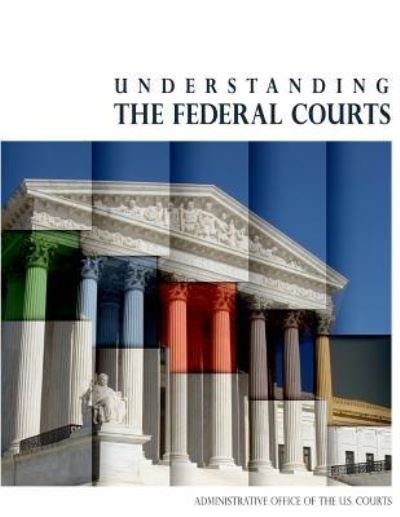 Cover for Administrative Office of the U S Court · Understanding the Federal Courts (Black and White) (Taschenbuch) (2016)