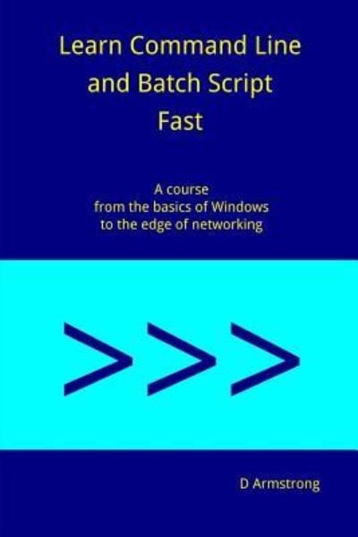 Cover for D Armstrong · Learn Command Line and Batch Script Fast (Taschenbuch) (2016)