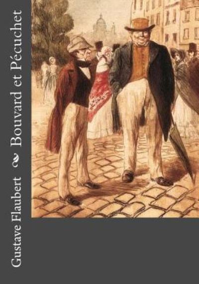 Bouvard et Pecuchet - Gustave Flaubert - Kirjat - Createspace Independent Publishing Platf - 9781537051192 - tiistai 16. elokuuta 2016