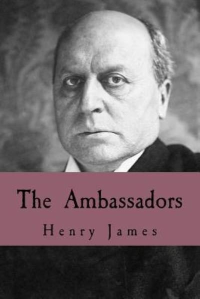 The Ambassadors - Henry James - Bøger - Createspace Independent Publishing Platf - 9781539565192 - 17. oktober 2016
