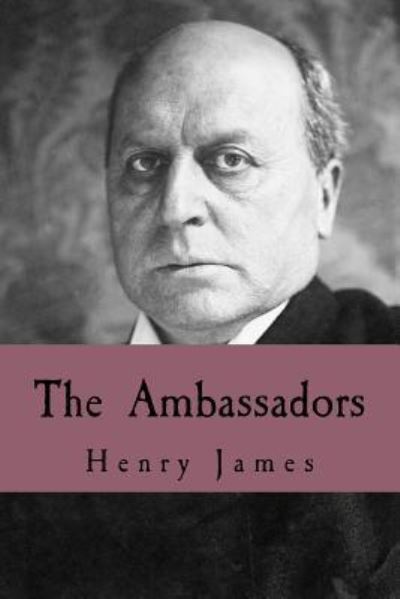 The Ambassadors - Henry James - Livros - Createspace Independent Publishing Platf - 9781539565192 - 17 de outubro de 2016