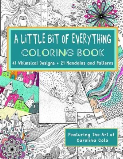 Cover for Carolina Coto · &quot;A Little Bit of Everything&quot; Coloring Book : 41 Whimsical Designs + 21 Mandalas and Patterns Featuring the Art of Carolina Coto (Paperback Book) (2016)
