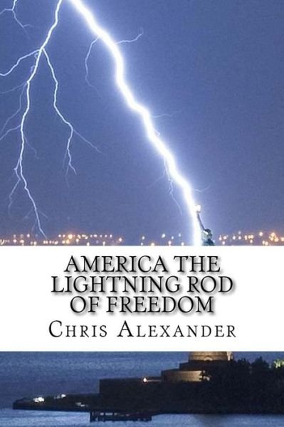 Cover for Chris Alexander · America The Lightning Rod Of Freedom (Pocketbok) (2017)