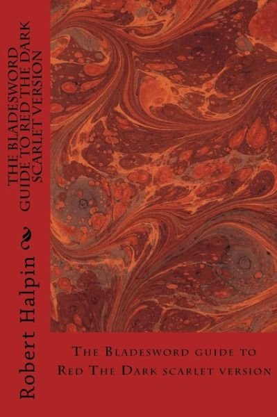 The Bladesword Guide to Red the Dark Scarlet Version - MR Robert Anthony Halpin - Boeken - Createspace Independent Publishing Platf - 9781542675192 - 21 januari 2017