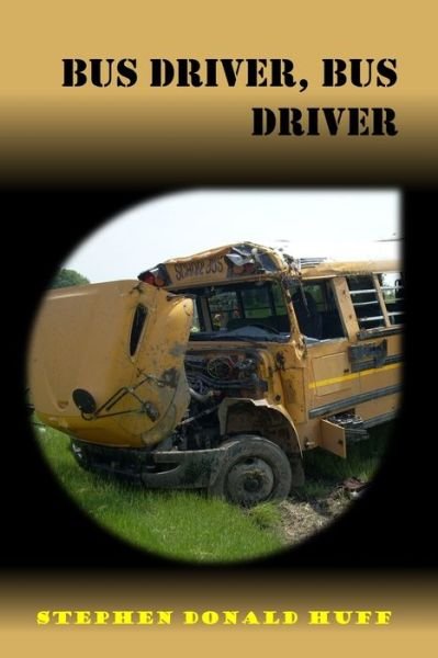 Cover for Huff, Stephen Donald, Dr · Bus Driver, Bus Driver: Violence Redeeming: Collected Short Stories 2009 - 2011 - Of Rogues, Thirteen: A Tapestry of Twisted Threads in Folio (Pocketbok) (2011)